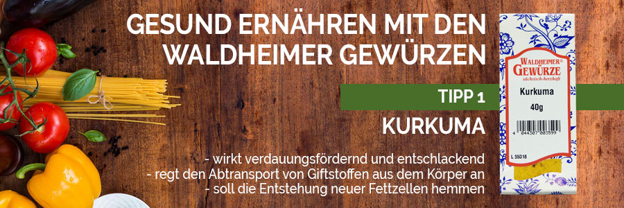 Gesund ernähren mit den Waldheimer Gewürzen - Kurkuma